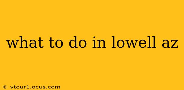 what to do in lowell az