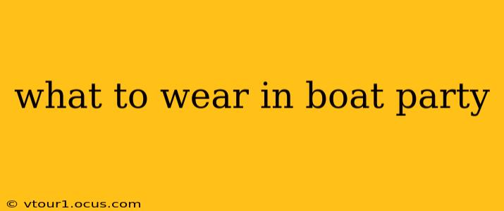 what to wear in boat party