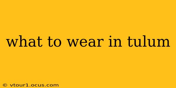 what to wear in tulum
