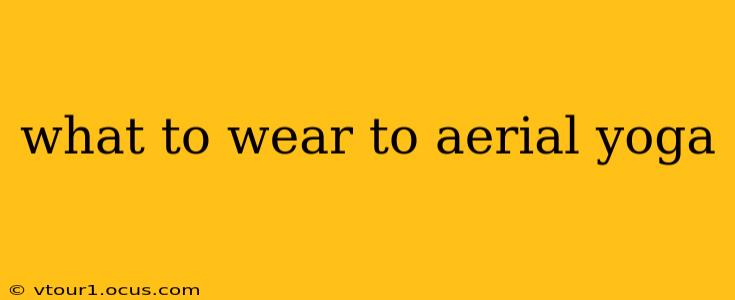 what to wear to aerial yoga