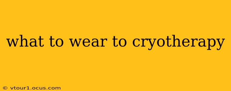 what to wear to cryotherapy