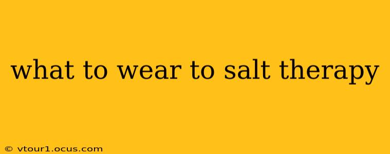 what to wear to salt therapy
