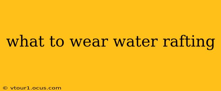 what to wear water rafting