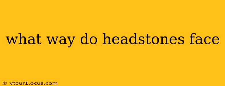 what way do headstones face