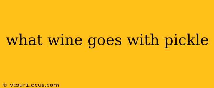 what wine goes with pickle