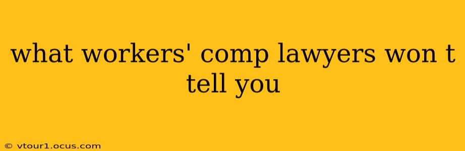 what workers' comp lawyers won t tell you