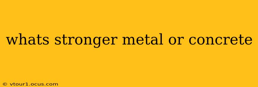 whats stronger metal or concrete
