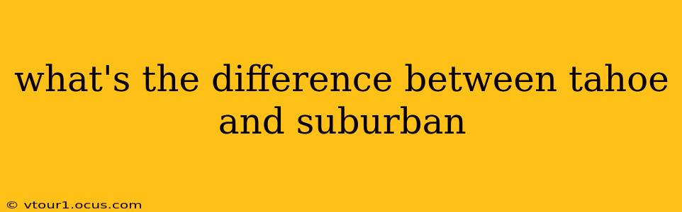 what's the difference between tahoe and suburban