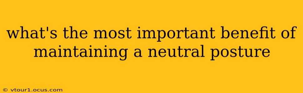 what's the most important benefit of maintaining a neutral posture