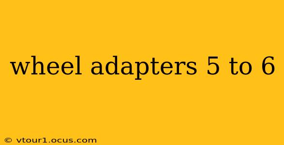 wheel adapters 5 to 6