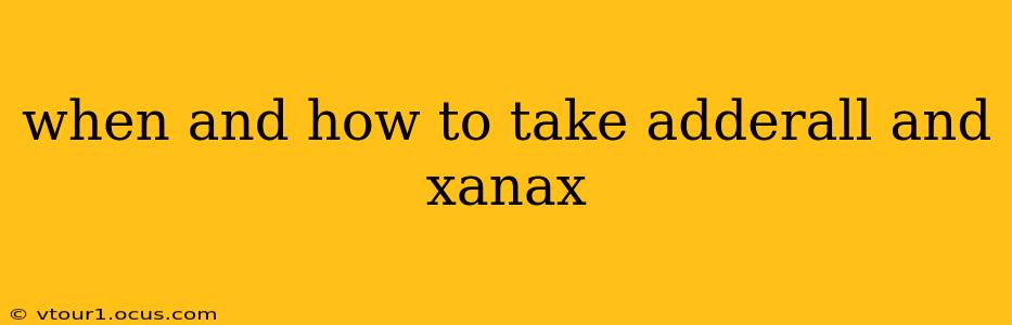 when and how to take adderall and xanax