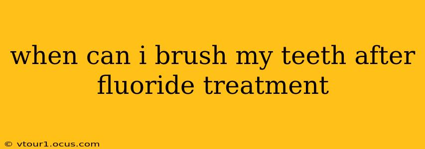 when can i brush my teeth after fluoride treatment