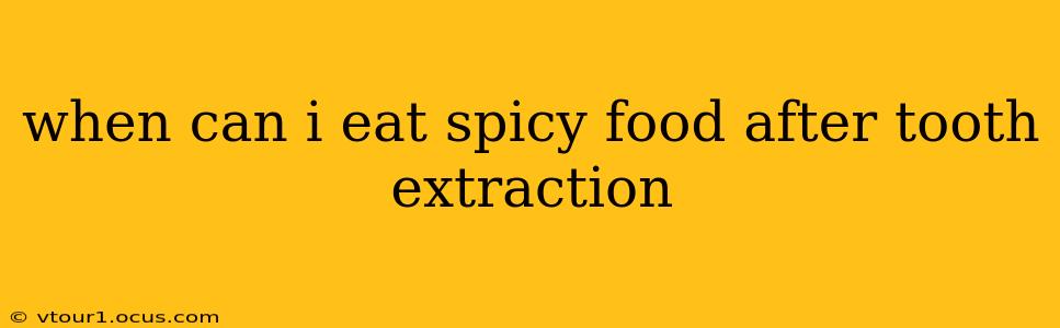 when can i eat spicy food after tooth extraction