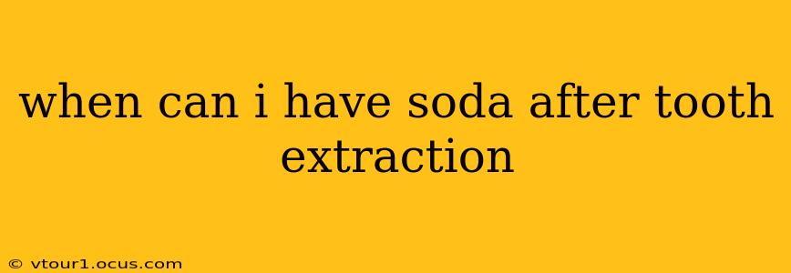 when can i have soda after tooth extraction
