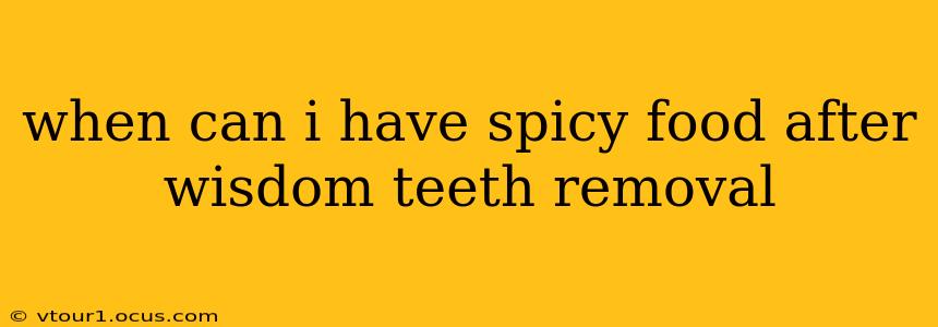 when can i have spicy food after wisdom teeth removal