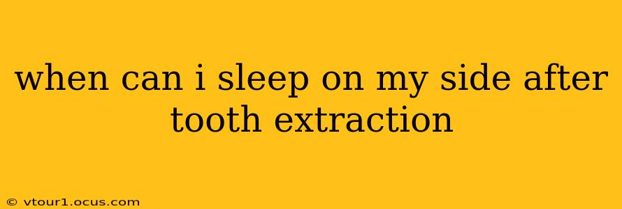 when can i sleep on my side after tooth extraction