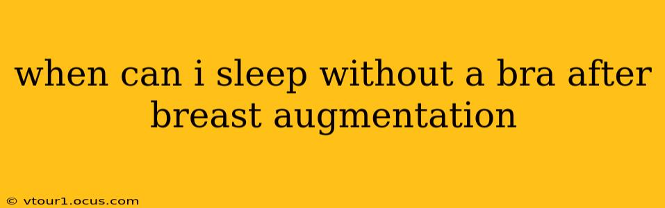 when can i sleep without a bra after breast augmentation
