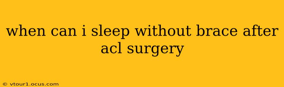 when can i sleep without brace after acl surgery