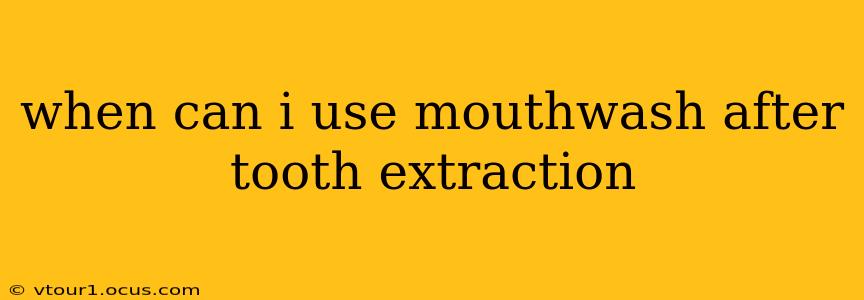 when can i use mouthwash after tooth extraction