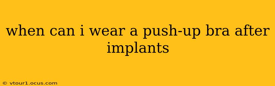 when can i wear a push-up bra after implants