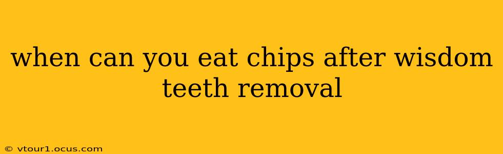 when can you eat chips after wisdom teeth removal