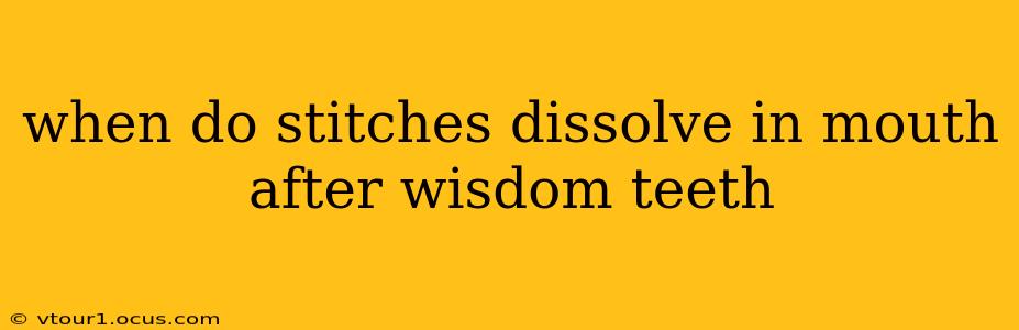 when do stitches dissolve in mouth after wisdom teeth