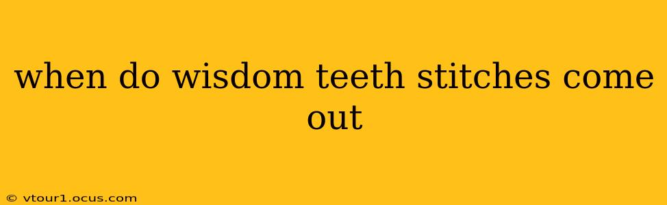 when do wisdom teeth stitches come out
