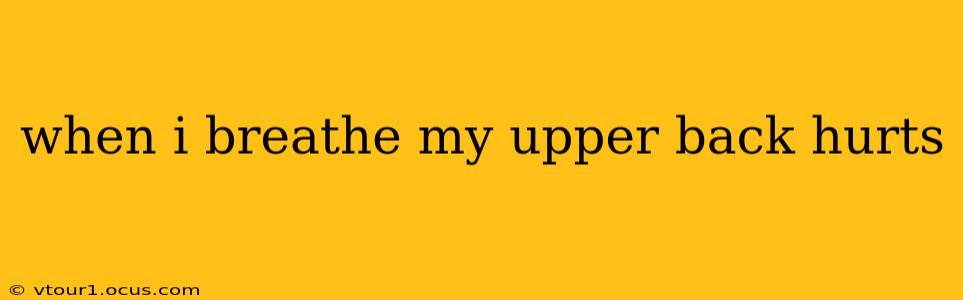 when i breathe my upper back hurts