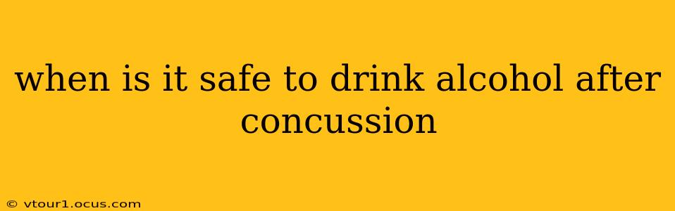 when is it safe to drink alcohol after concussion