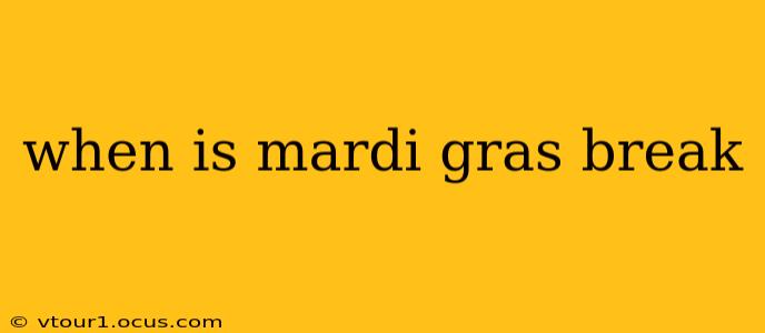when is mardi gras break