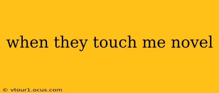 when they touch me novel