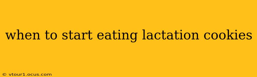 when to start eating lactation cookies