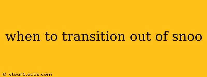 when to transition out of snoo