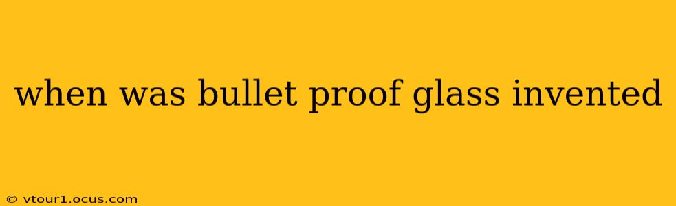 when was bullet proof glass invented