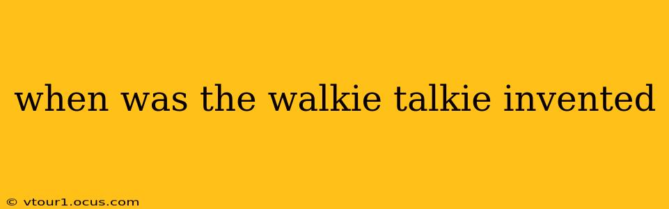 when was the walkie talkie invented