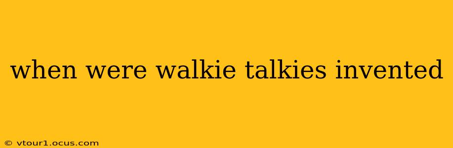 when were walkie talkies invented