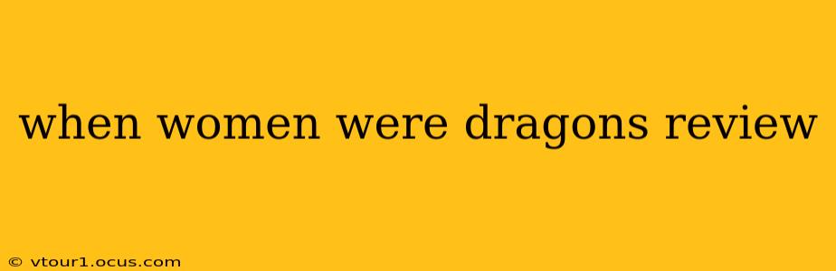 when women were dragons review