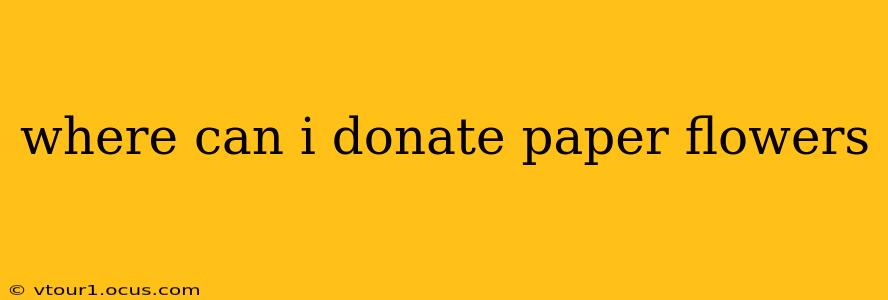 where can i donate paper flowers
