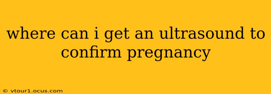 where can i get an ultrasound to confirm pregnancy
