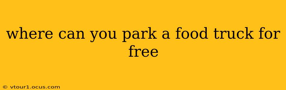 where can you park a food truck for free