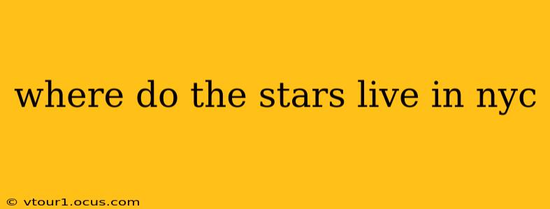where do the stars live in nyc