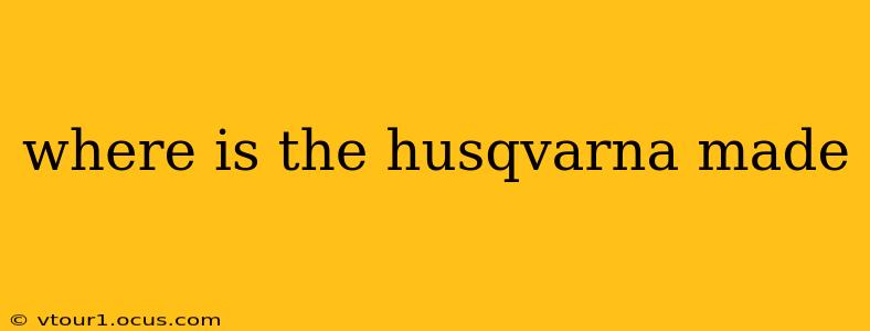 where is the husqvarna made