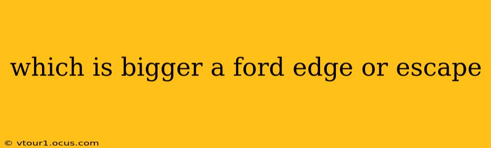which is bigger a ford edge or escape