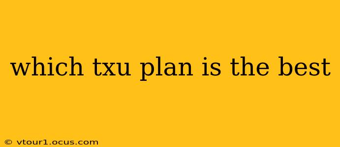 which txu plan is the best