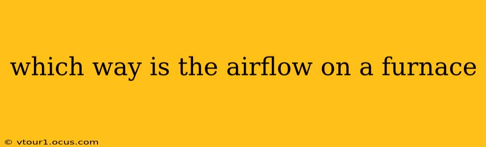 which way is the airflow on a furnace