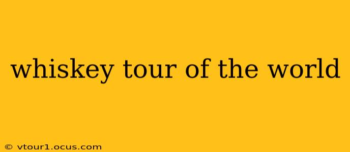 whiskey tour of the world