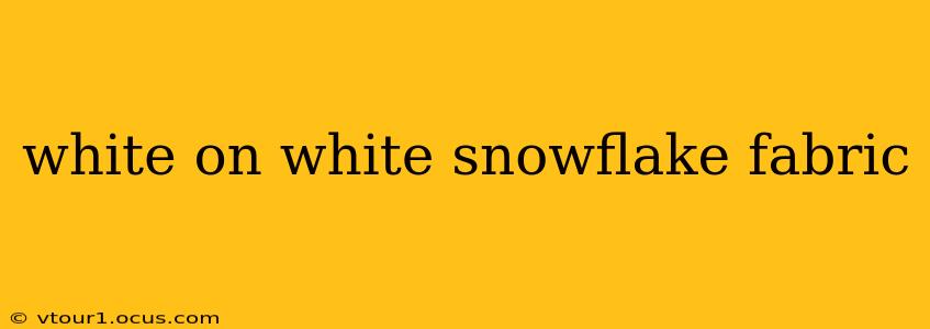 white on white snowflake fabric