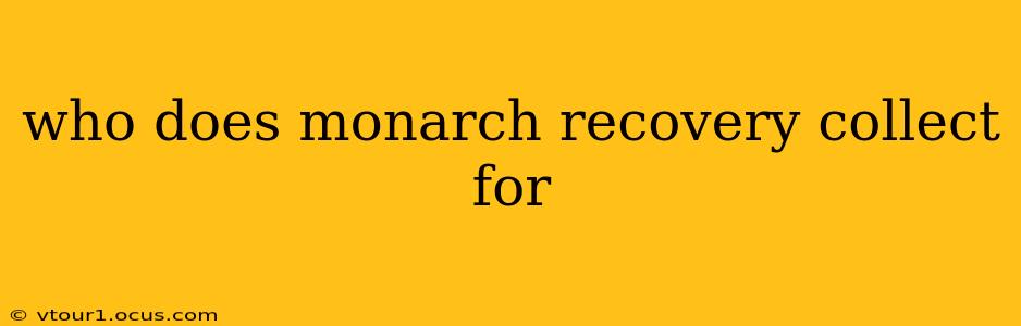 who does monarch recovery collect for