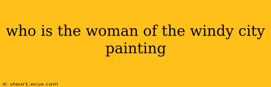 who is the woman of the windy city painting