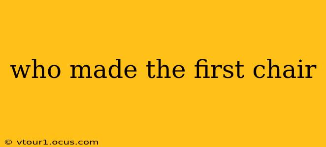who made the first chair